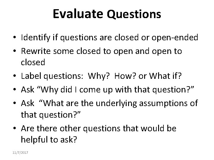 Evaluate Questions • Identify if questions are closed or open-ended • Rewrite some closed