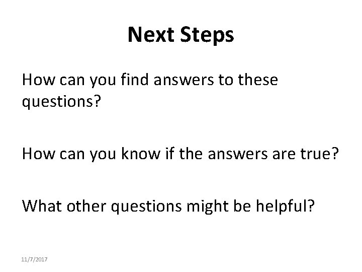 Next Steps How can you find answers to these questions? How can you know