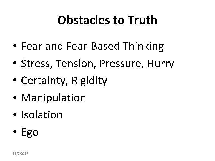 Obstacles to Truth • • • Fear and Fear-Based Thinking Stress, Tension, Pressure, Hurry