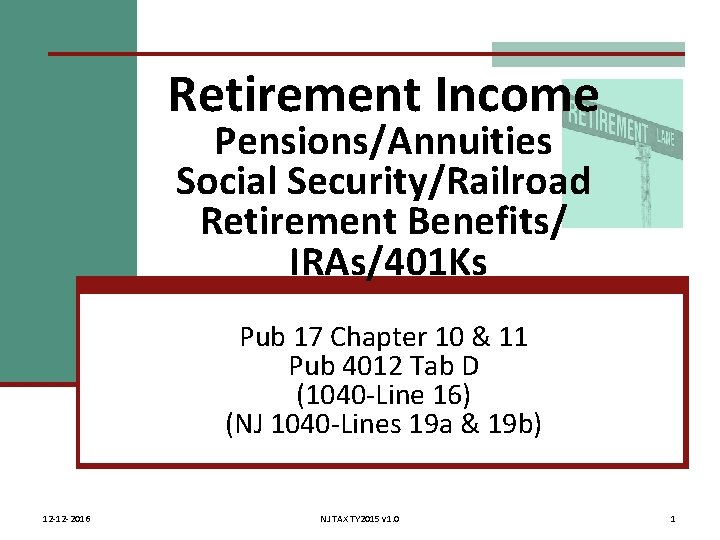 Retirement Income Pensions/Annuities Social Security/Railroad Retirement Benefits/ IRAs/401 Ks Pub 17 Chapter 10 &