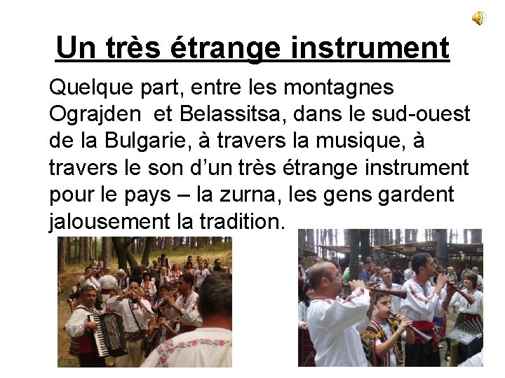 Un très étrange instrument Quelque part, entre les montagnes Ograjden et Belassitsa, dans le