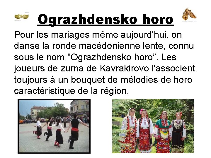 Ograzhdensko horo Pour les mariages même aujourd'hui, on danse la ronde macédonienne lente, connu