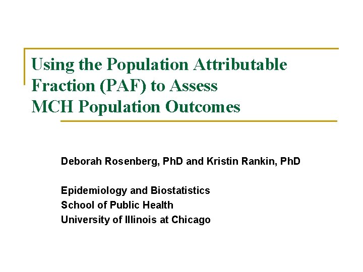 Using the Population Attributable Fraction (PAF) to Assess MCH Population Outcomes Deborah Rosenberg, Ph.