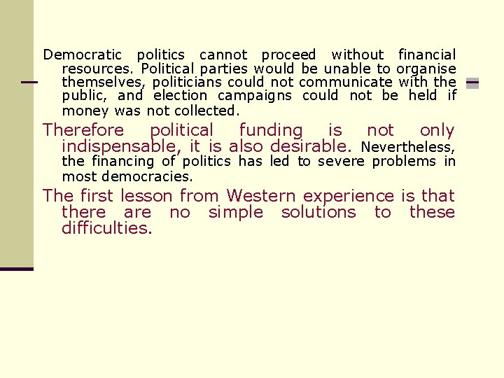 Democratic politics cannot proceed without financial resources. Political parties would be unable to organise