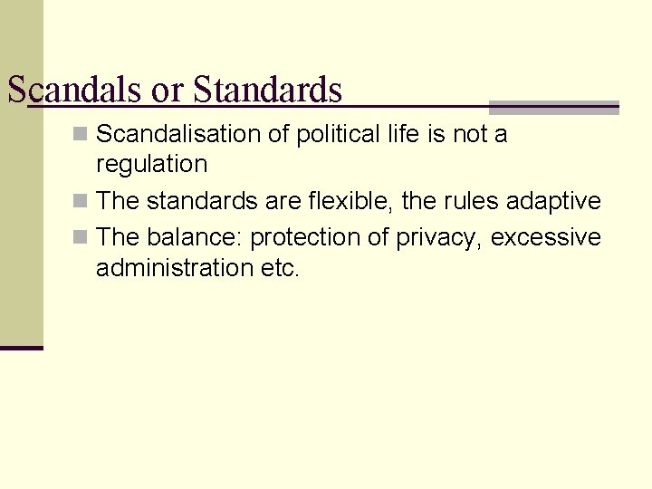 Scandals or Standards n Scandalisation of political life is not a regulation n The