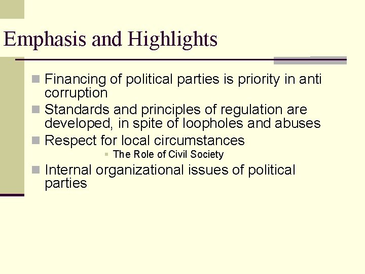 Emphasis and Highlights n Financing of political parties is priority in anti corruption n