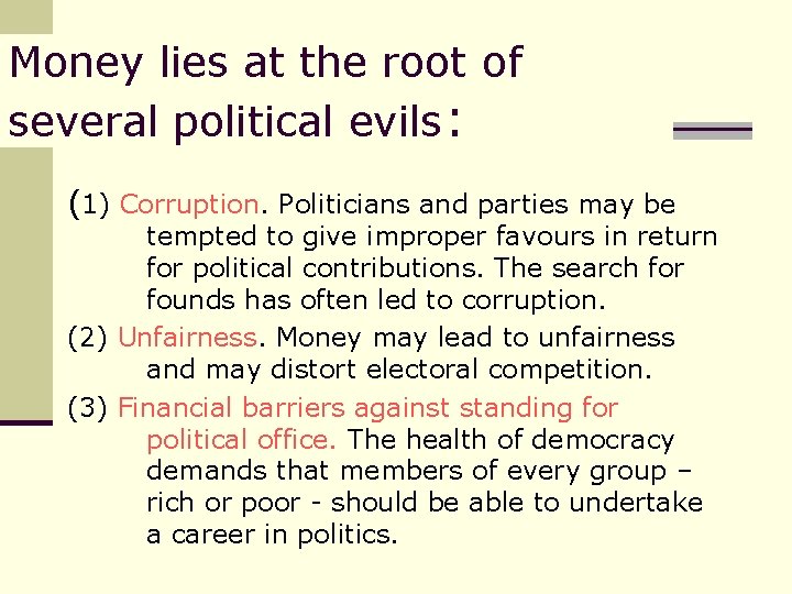 Money lies at the root of several political evils: (1) Corruption. Politicians and parties