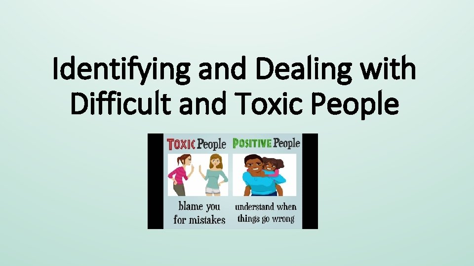 Identifying and Dealing with Difficult and Toxic People 