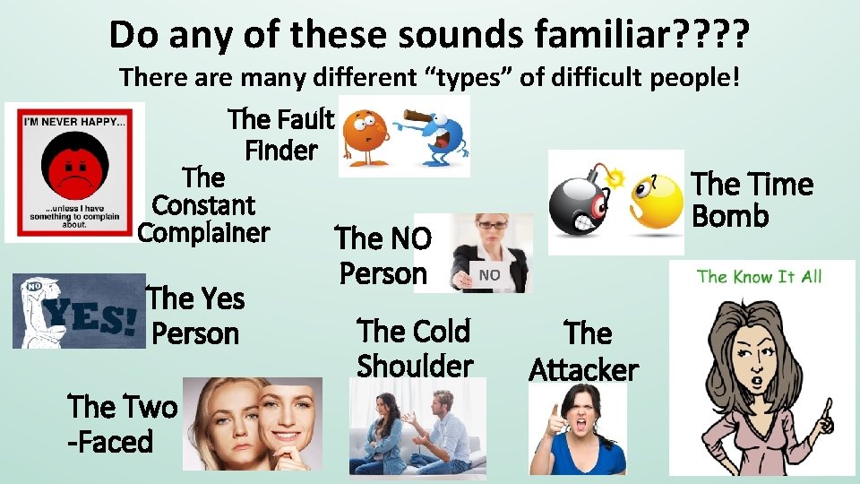 Do any of these sounds familiar? ? There are many different “types” of difficult