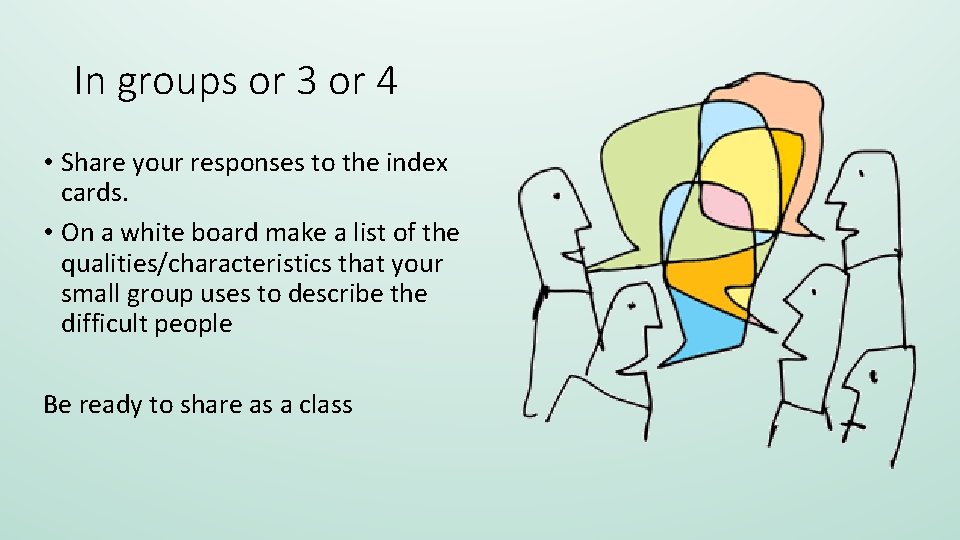 In groups or 3 or 4 • Share your responses to the index cards.