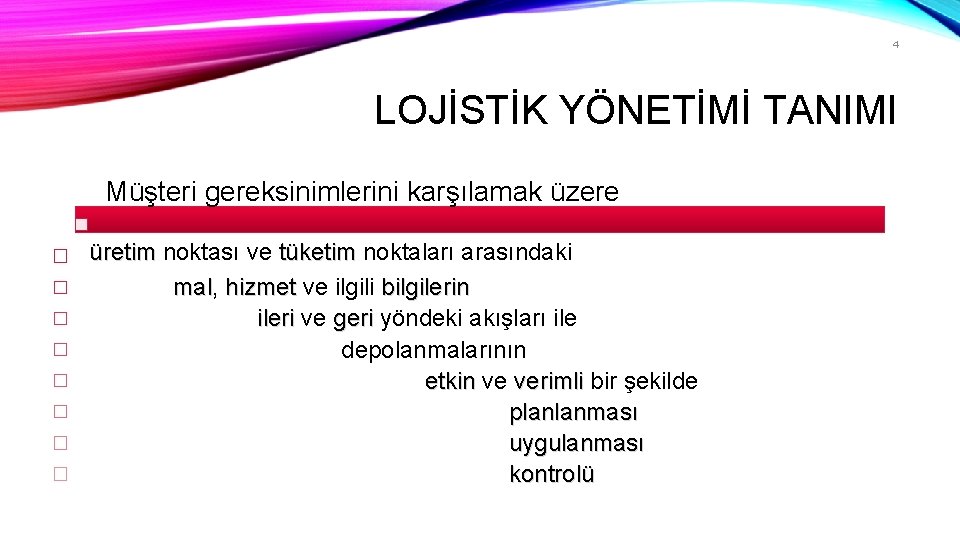 4 LOJİSTİK YÖNETİMİ TANIMI Müşteri gereksinimlerini karşılamak üzere üretim noktası ve tüketim noktaları arasındaki