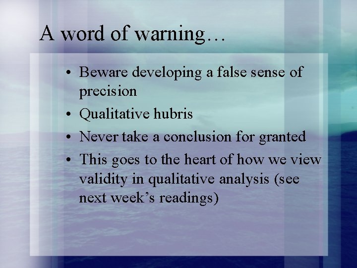 A word of warning… • Beware developing a false sense of precision • Qualitative