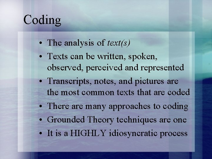 Coding • The analysis of text(s) • Texts can be written, spoken, observed, perceived