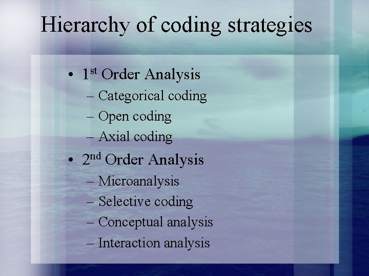 Hierarchy of coding strategies • 1 st Order Analysis – Categorical coding – Open