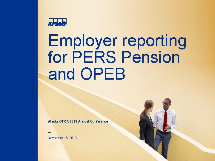 Employer reporting for PERS Pension and OPEB Alaska GFOA 2019 Annual Conference — November