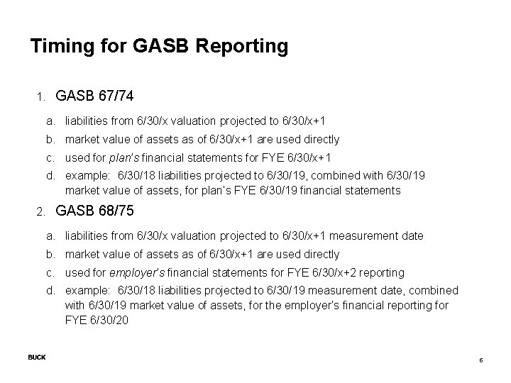 Timing for GASB Reporting 1. GASB 67/74 a. liabilities from 6/30/x valuation projected to