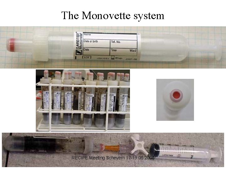 The Monovette system RECIPE Meeting Scheyern 17 -19. 05. 2005 