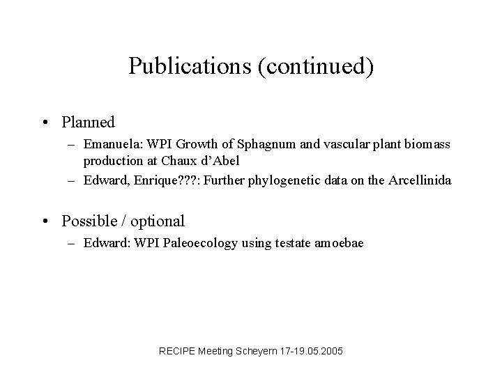 Publications (continued) • Planned – Emanuela: WPI Growth of Sphagnum and vascular plant biomass