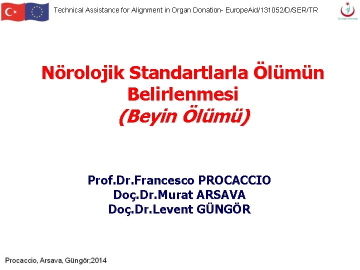 Technical Assistance for Alignment in Organ Donation- Europe. Aid/131052/D/SER/TR Nörolojik Standartlarla Ölümün Belirlenmesi (Beyin Technical Assistance for Alignment in Organ Donation- Europe. Aid/131052/D/SER/TR Nörolojik Standartlarla Ölümün Belirlenmesi (Beyin