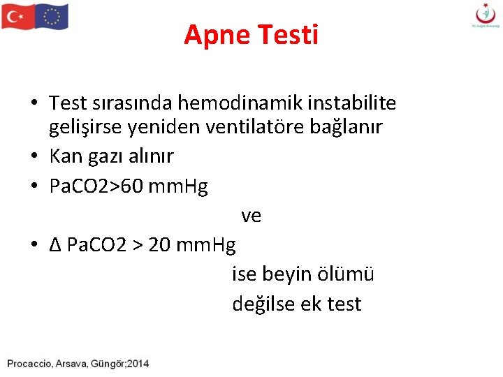 Apne Testi • Test sırasında hemodinamik instabilite gelişirse yeniden ventilatöre bağlanır • Kan gazı Apne Testi • Test sırasında hemodinamik instabilite gelişirse yeniden ventilatöre bağlanır • Kan gazı