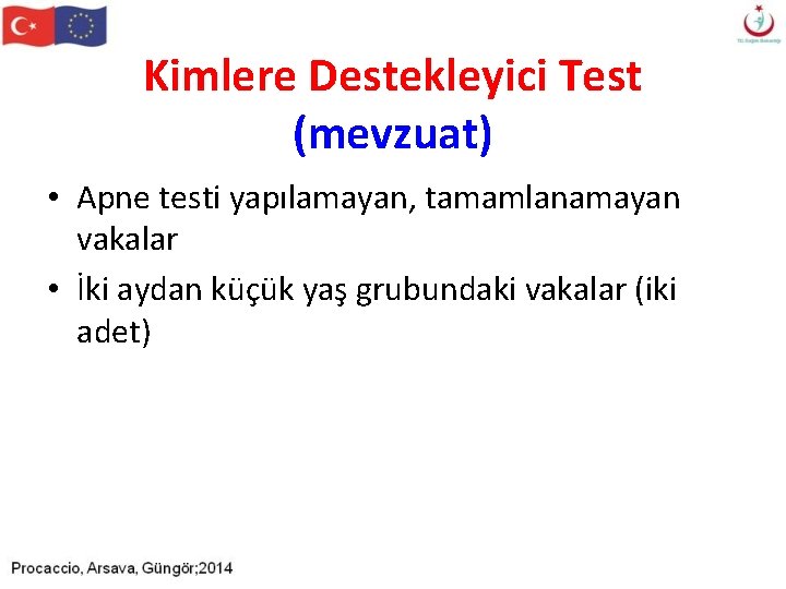 Kimlere Destekleyici Test (mevzuat) • Apne testi yapılamayan, tamamlanamayan vakalar • İki aydan küçük Kimlere Destekleyici Test (mevzuat) • Apne testi yapılamayan, tamamlanamayan vakalar • İki aydan küçük