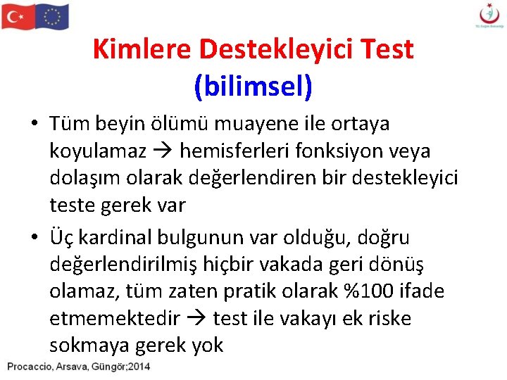 Kimlere Destekleyici Test (bilimsel) • Tüm beyin ölümü muayene ile ortaya koyulamaz hemisferleri fonksiyon Kimlere Destekleyici Test (bilimsel) • Tüm beyin ölümü muayene ile ortaya koyulamaz hemisferleri fonksiyon