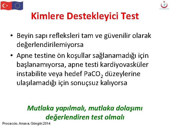 Kimlere Destekleyici Test • Beyin sapı refleksleri tam ve güvenilir olarak değerlendirilemiyorsa • Apne Kimlere Destekleyici Test • Beyin sapı refleksleri tam ve güvenilir olarak değerlendirilemiyorsa • Apne