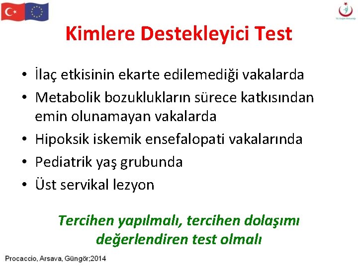 Kimlere Destekleyici Test • İlaç etkisinin ekarte edilemediği vakalarda • Metabolik bozuklukların sürece katkısından Kimlere Destekleyici Test • İlaç etkisinin ekarte edilemediği vakalarda • Metabolik bozuklukların sürece katkısından