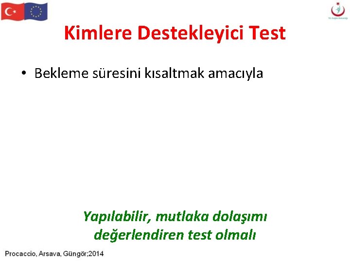 Kimlere Destekleyici Test • Bekleme süresini kısaltmak amacıyla Yapılabilir, mutlaka dolaşımı değerlendiren test olmalı Kimlere Destekleyici Test • Bekleme süresini kısaltmak amacıyla Yapılabilir, mutlaka dolaşımı değerlendiren test olmalı