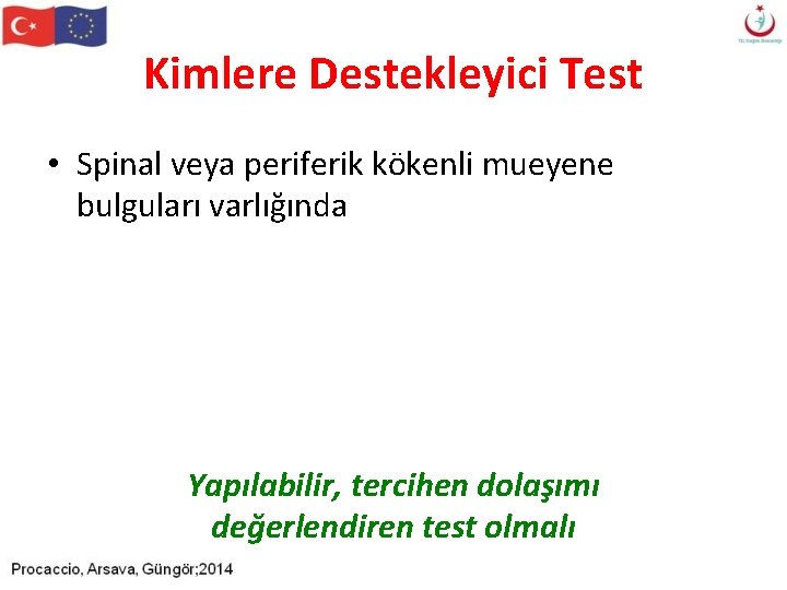 Kimlere Destekleyici Test • Spinal veya periferik kökenli mueyene bulguları varlığında Yapılabilir, tercihen dolaşımı Kimlere Destekleyici Test • Spinal veya periferik kökenli mueyene bulguları varlığında Yapılabilir, tercihen dolaşımı