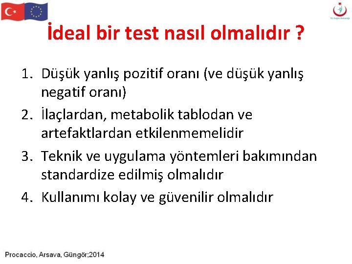 İdeal bir test nasıl olmalıdır ? 1. Düşük yanlış pozitif oranı (ve düşük yanlış İdeal bir test nasıl olmalıdır ? 1. Düşük yanlış pozitif oranı (ve düşük yanlış