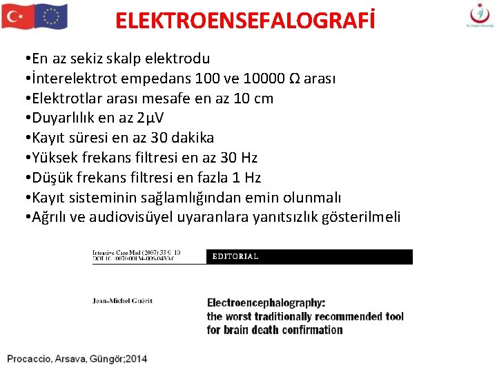 ELEKTROENSEFALOGRAFİ • En az sekiz skalp elektrodu • İnterelektrot empedans 100 ve 10000 Ω ELEKTROENSEFALOGRAFİ • En az sekiz skalp elektrodu • İnterelektrot empedans 100 ve 10000 Ω