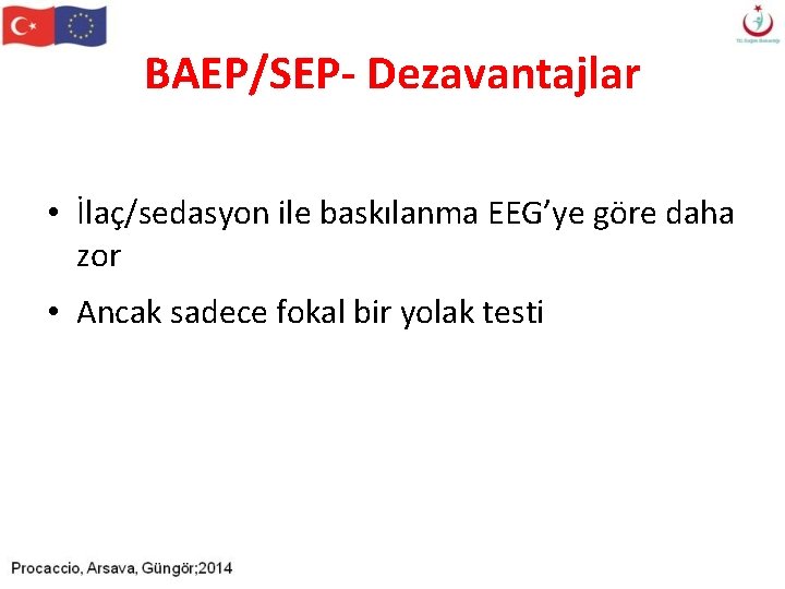 BAEP/SEP- Dezavantajlar • İlaç/sedasyon ile baskılanma EEG’ye göre daha zor • Ancak sadece fokal BAEP/SEP- Dezavantajlar • İlaç/sedasyon ile baskılanma EEG’ye göre daha zor • Ancak sadece fokal