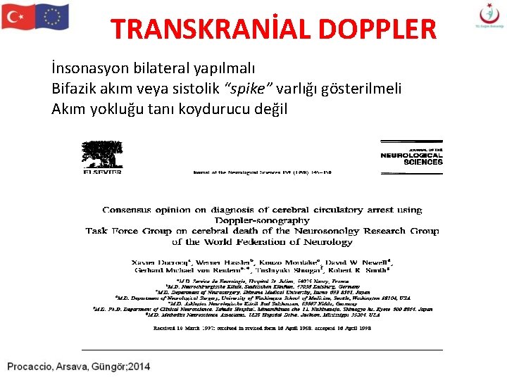 TRANSKRANİAL DOPPLER İnsonasyon bilateral yapılmalı Bifazik akım veya sistolik “spike” varlığı gösterilmeli Akım yokluğu TRANSKRANİAL DOPPLER İnsonasyon bilateral yapılmalı Bifazik akım veya sistolik “spike” varlığı gösterilmeli Akım yokluğu
