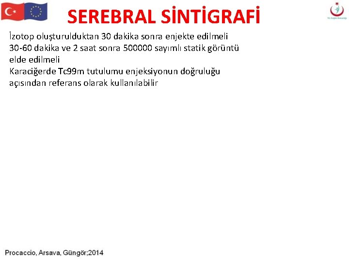 SEREBRAL SİNTİGRAFİ İzotop oluşturulduktan 30 dakika sonra enjekte edilmeli 30 -60 dakika ve 2 SEREBRAL SİNTİGRAFİ İzotop oluşturulduktan 30 dakika sonra enjekte edilmeli 30 -60 dakika ve 2