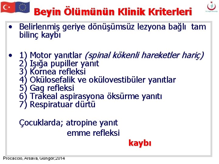 Beyin Ölümünün Klinik Kriterleri • Belirlenmiş geriye dönüşümsüz lezyona bağlı tam bilinç kaybı • Beyin Ölümünün Klinik Kriterleri • Belirlenmiş geriye dönüşümsüz lezyona bağlı tam bilinç kaybı •