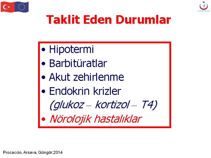 Taklit Eden Durumlar • Hipotermi • Barbitüratlar • Akut zehirlenme • Endokrin krizler (glukoz Taklit Eden Durumlar • Hipotermi • Barbitüratlar • Akut zehirlenme • Endokrin krizler (glukoz