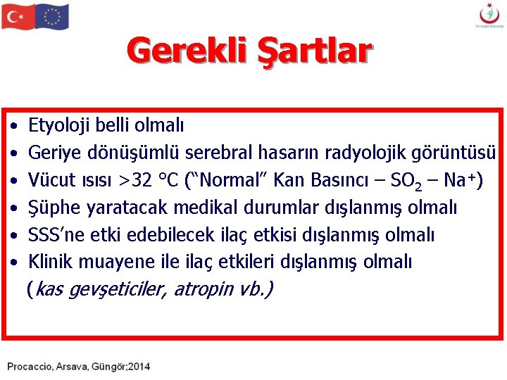 Gerekli Şartlar • • • Etyoloji belli olmalı Geriye dönüşümlü serebral hasarın radyolojik görüntüsü Gerekli Şartlar • • • Etyoloji belli olmalı Geriye dönüşümlü serebral hasarın radyolojik görüntüsü