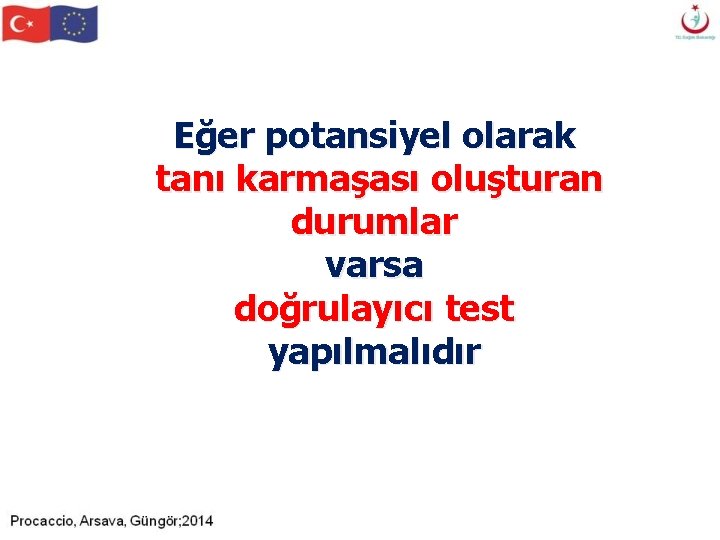 Eğer potansiyel olarak tanı karmaşası oluşturan durumlar varsa doğrulayıcı test yapılmalıdır Eğer potansiyel olarak tanı karmaşası oluşturan durumlar varsa doğrulayıcı test yapılmalıdır