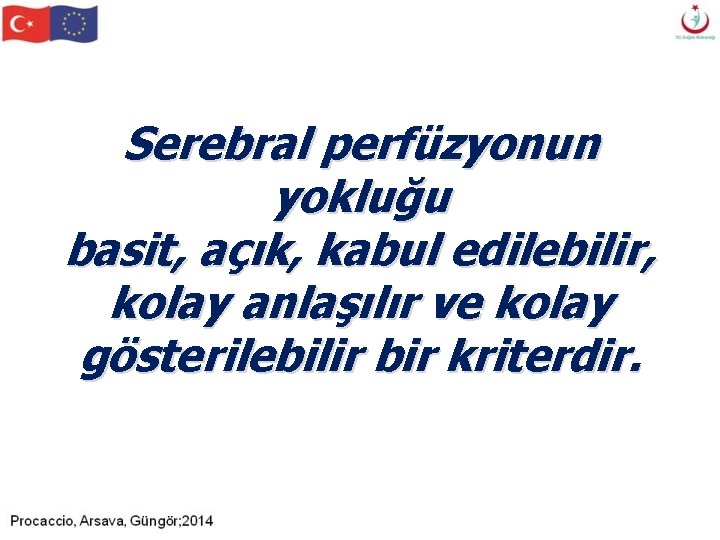 Serebral perfüzyonun yokluğu basit, açık, kabul edilebilir, kolay anlaşılır ve kolay gösterilebilir bir kriterdir. Serebral perfüzyonun yokluğu basit, açık, kabul edilebilir, kolay anlaşılır ve kolay gösterilebilir bir kriterdir.