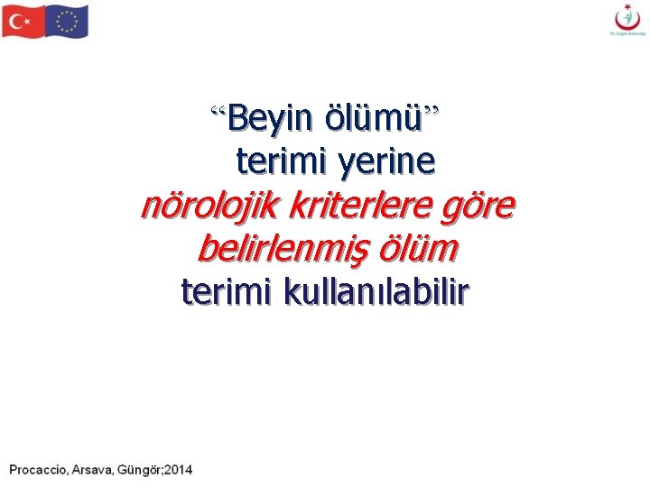 “Beyin ölümü” terimi yerine nörolojik kriterlere göre belirlenmiş ölüm terimi kullanılabilir “Beyin ölümü” terimi yerine nörolojik kriterlere göre belirlenmiş ölüm terimi kullanılabilir