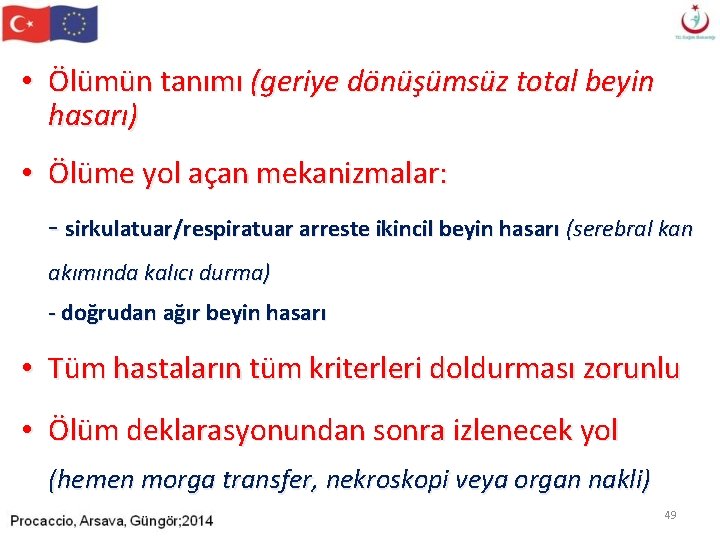 • Ölümün tanımı (geriye dönüşümsüz total beyin hasarı) • Ölüme yol açan mekanizmalar: • Ölümün tanımı (geriye dönüşümsüz total beyin hasarı) • Ölüme yol açan mekanizmalar: