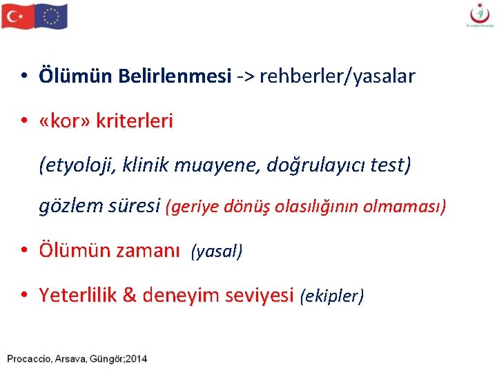 • Ölümün Belirlenmesi -> rehberler/yasalar • «kor» kriterleri (etyoloji, klinik muayene, doğrulayıcı test) • Ölümün Belirlenmesi -> rehberler/yasalar • «kor» kriterleri (etyoloji, klinik muayene, doğrulayıcı test)