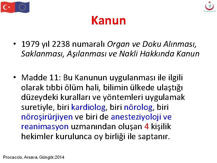 Kanun • 1979 yıl 2238 numaralı Organ ve Doku Alınması, Saklanması, Aşılanması ve Nakli Kanun • 1979 yıl 2238 numaralı Organ ve Doku Alınması, Saklanması, Aşılanması ve Nakli