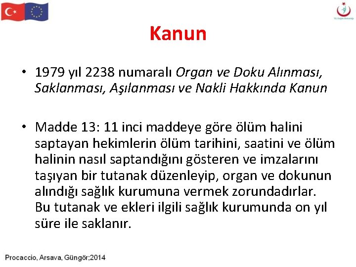 Kanun • 1979 yıl 2238 numaralı Organ ve Doku Alınması, Saklanması, Aşılanması ve Nakli Kanun • 1979 yıl 2238 numaralı Organ ve Doku Alınması, Saklanması, Aşılanması ve Nakli