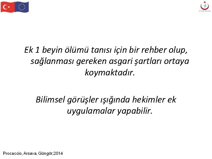 Ek 1 beyin ölümü tanısı için bir rehber olup, sağlanması gereken asgari şartları ortaya Ek 1 beyin ölümü tanısı için bir rehber olup, sağlanması gereken asgari şartları ortaya