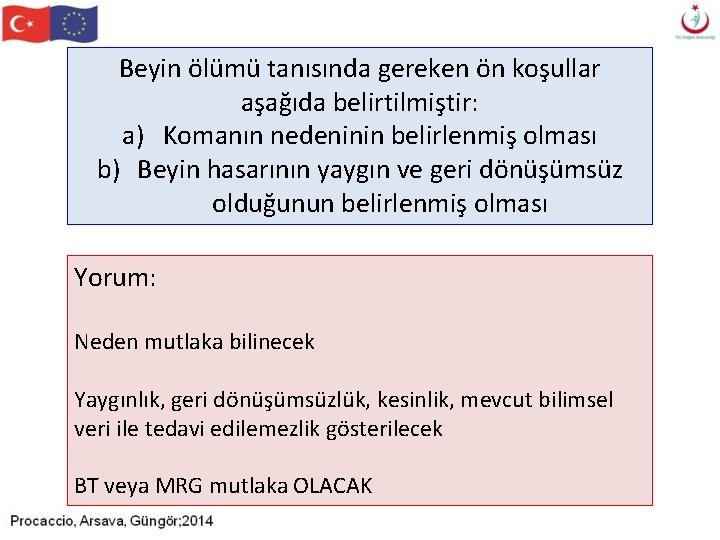 Beyin ölümü tanısında gereken ön koşullar aşağıda belirtilmiştir: a) Komanın nedeninin belirlenmiş olması b) Beyin ölümü tanısında gereken ön koşullar aşağıda belirtilmiştir: a) Komanın nedeninin belirlenmiş olması b)