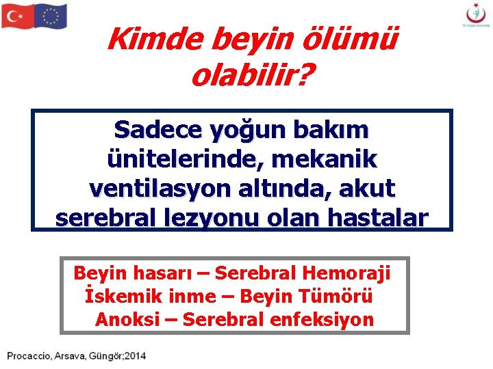 Kimde beyin ölümü olabilir? Sadece yoğun bakım ünitelerinde, mekanik ventilasyon altında, akut serebral lezyonu Kimde beyin ölümü olabilir? Sadece yoğun bakım ünitelerinde, mekanik ventilasyon altında, akut serebral lezyonu