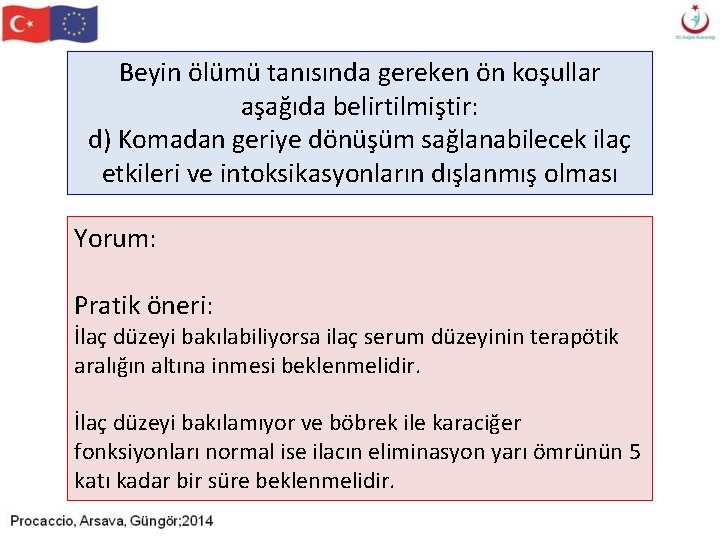 Beyin ölümü tanısında gereken ön koşullar aşağıda belirtilmiştir: d) Komadan geriye dönüşüm sağlanabilecek ilaç Beyin ölümü tanısında gereken ön koşullar aşağıda belirtilmiştir: d) Komadan geriye dönüşüm sağlanabilecek ilaç