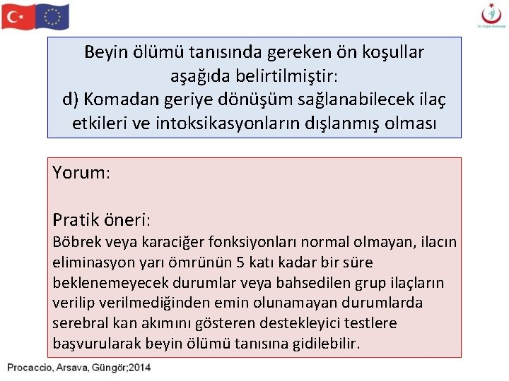 Beyin ölümü tanısında gereken ön koşullar aşağıda belirtilmiştir: d) Komadan geriye dönüşüm sağlanabilecek ilaç Beyin ölümü tanısında gereken ön koşullar aşağıda belirtilmiştir: d) Komadan geriye dönüşüm sağlanabilecek ilaç